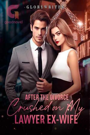 After the Divorce: Crushed on My Lawyer Ex-wife After the Divorce: Crushed on My Lawyer Ex-wife