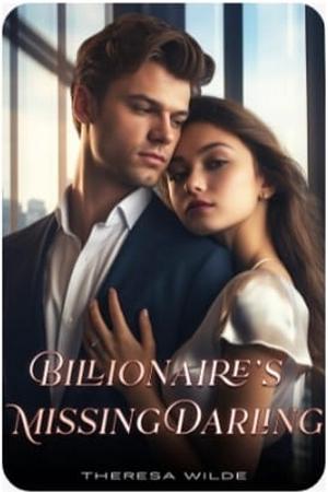 Billionaire’s Missing Darling by Theresa Wilde Billionaire’s Missing Darling by Theresa Wilde
