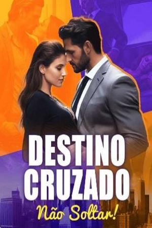 Destino Cruzado Não Soltar! Destino Cruzado Não Soltar!