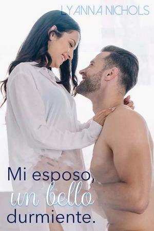 Mi esposo, un bello durmiente By Lyanna Nichols Mi esposo, un bello durmiente By Lyanna Nichols