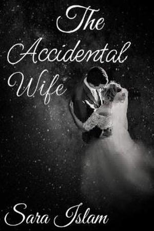 The Accidental Wife by Sara Islam The Accidental Wife by Sara Islam
