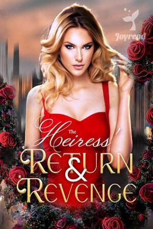 The Heiress’ Return & Revenge The Heiress’ Return & Revenge