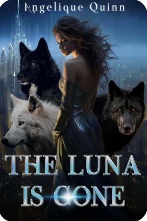 The Luna Is Gone by Angelique Quinn The Luna Is Gone by Angelique Quinn